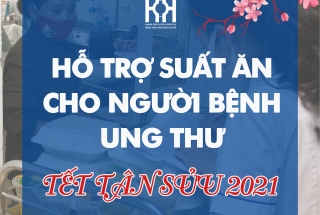 KÊU GỌI HỖ TRỢ KINH PHÍ SUẤT ĂN GIÚP BỆNH NHÂN UNG THƯ YÊN TÂM ĐIỀU TRỊ TRONG DỊP TẾT VÀ ẢNH HƯỞNG CỦA DỊCH COVID-19